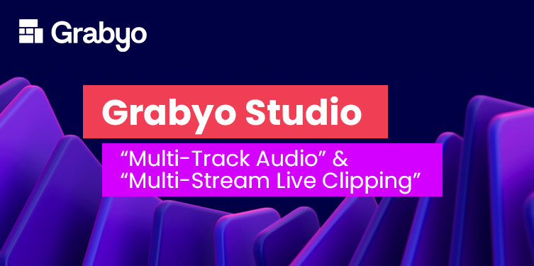 Grabyo Studio“Multi-Track Audio” & “Multi-Stream Live Clipping”